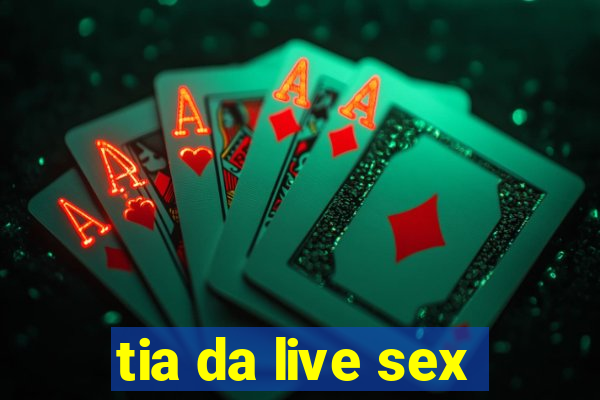 tia da live sex